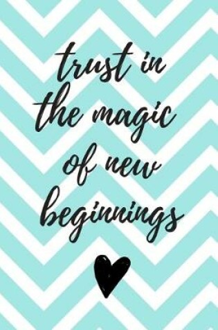 Cover of Trust in the Magic of New Beginnings