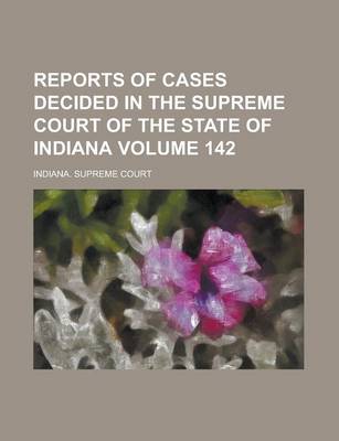 Book cover for Reports of Cases Decided in the Supreme Court of the State of Indiana Volume 142