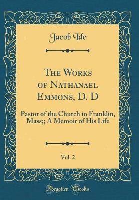 Book cover for The Works of Nathanael Emmons, D. D, Vol. 2