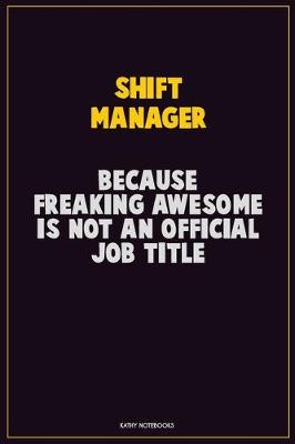 Book cover for Shift Manager, Because Freaking Awesome Is Not An Official Job Title