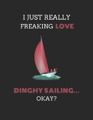 Book cover for I Just Really Freaking Love Dinghy Sailing ... Okay?