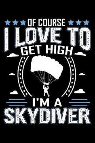 Cover of Of Course I Love To Get High I'm A Skydiver