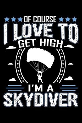 Book cover for Of Course I Love To Get High I'm A Skydiver