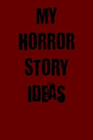 Cover of My Horror Story Ideas