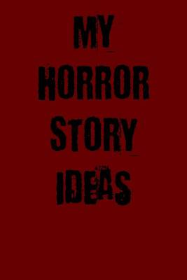 Book cover for My Horror Story Ideas