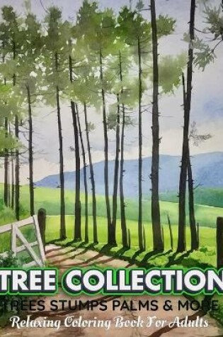 Cover of TREE COLLECTION Trees Stumps Palms & More Relaxing Coloring Book For Adults