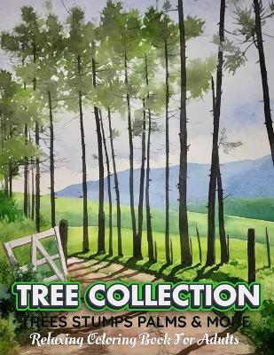 Book cover for TREE COLLECTION Trees Stumps Palms & More Relaxing Coloring Book For Adults