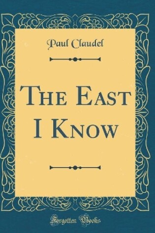 Cover of The East I Know (Classic Reprint)