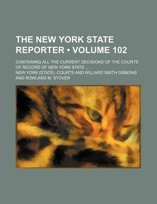 Book cover for The New York State Reporter (Volume 102); Containing All the Current Decisions of the Courts of Record of New York State