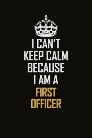 Cover of I Can't Keep Calm Because I Am A First officer