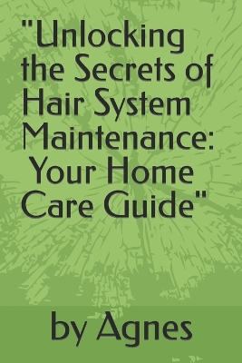 Book cover for "Unlocking the Secrets of Hair System Maintenance