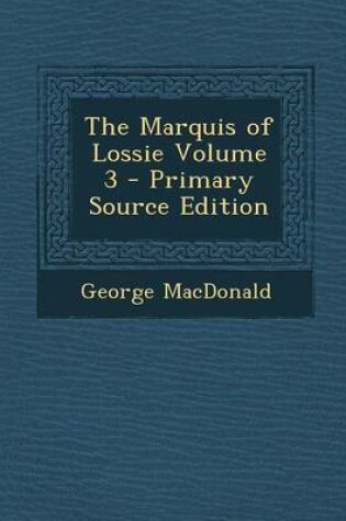 Cover of The Marquis of Lossie Volume 3 - Primary Source Edition