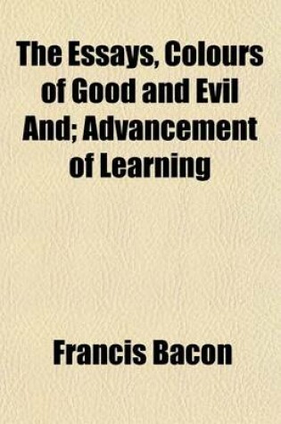 Cover of The Essays, Colours of Good and Evil And; Advancement of Learning