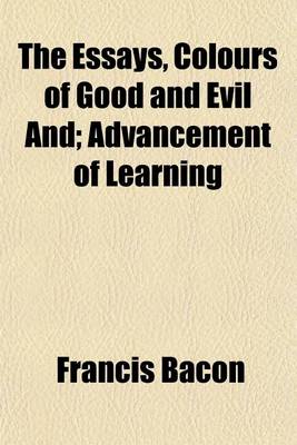 Book cover for The Essays, Colours of Good and Evil And; Advancement of Learning