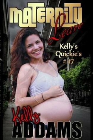 Cover of Maternity Leave - Kelly's Quickie's #17