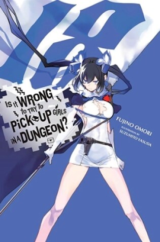 Cover of Is It Wrong to Try to Pick Up Girls in a Dungeon?, Vol. 18 (light novel)