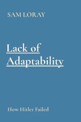 Cover of Lack of Adaptability: How Hitler Failed