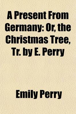 Book cover for A Present from Germany; Or, the Christmas Tree, Tr. by E. Perry