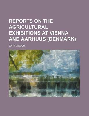 Book cover for Reports on the Agricultural Exhibitions at Vienna and Aarhuus (Denmark)