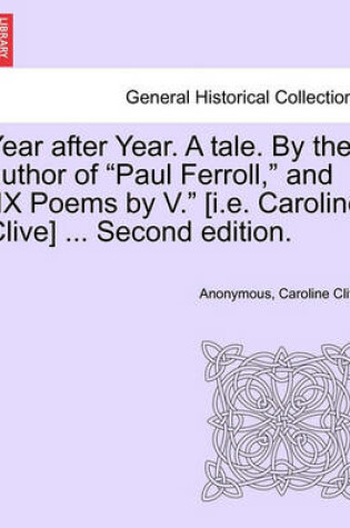 Cover of Year After Year. a Tale. by the Author of "Paul Ferroll," and "Ix Poems by V." [I.E. Caroline Clive] ... Second Edition.
