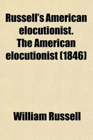 Cover of Russell's American Elocutionist. the American Elocutionist (1846)