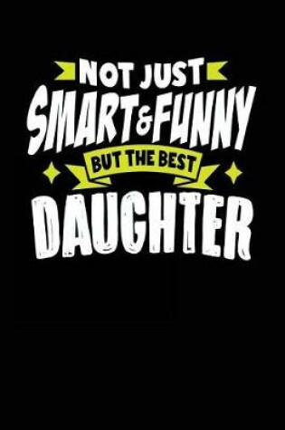 Cover of Not Just Smart & Funny But the Best Daughter