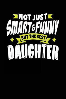 Book cover for Not Just Smart & Funny But the Best Daughter