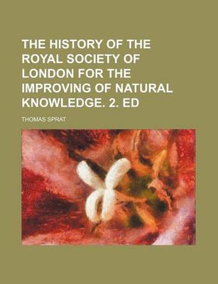 Book cover for The History of the Royal Society of London for the Improving of Natural Knowledge. 2. Ed