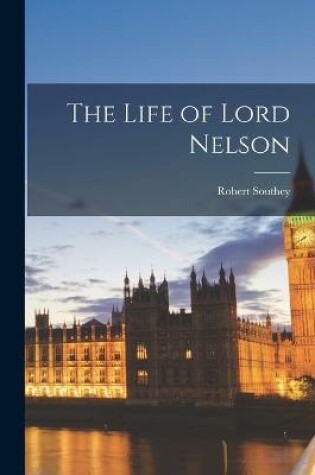 Cover of The Life of Lord Nelson [microform]