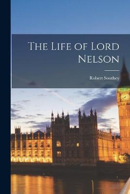 Book cover for The Life of Lord Nelson [microform]