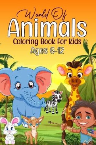 Cover of World of Animals Coloring Book for Kids Ages 6-12