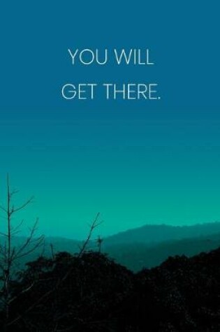 Cover of Inspirational Quote Notebook - 'You Will Get There.' - Inspirational Journal to Write in - Inspirational Quote Diary
