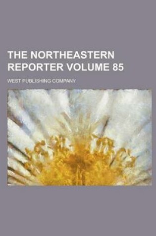 Cover of The Northeastern Reporter Volume 85
