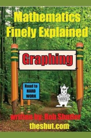 Cover of Mathematics Finely Explained - Graphing