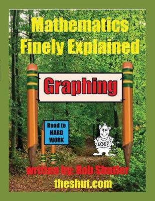 Cover of Mathematics Finely Explained - Graphing