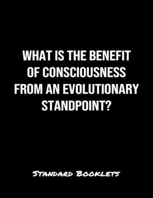 Book cover for What Is The Benefit Of Consciousness From An Evolutionary Standpoint?