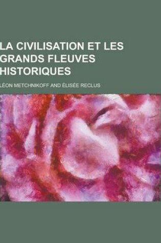 Cover of La Civilisation Et Les Grands Fleuves Historiques