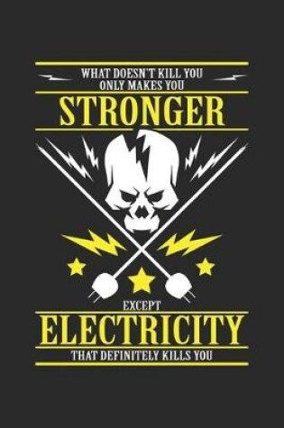 Cover of What doesn't kill you only makes you stronger except electricity that definitely kills you