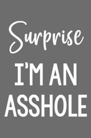 Cover of Surprise I'm an Asshole