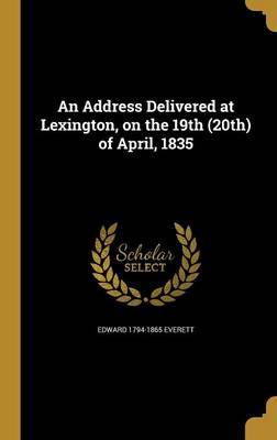 Book cover for An Address Delivered at Lexington, on the 19th (20th) of April, 1835