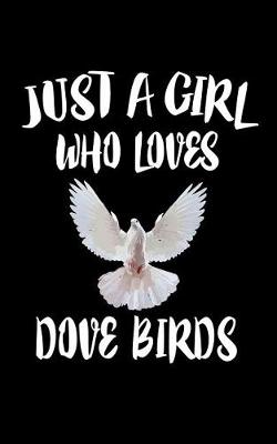 Book cover for Just A Girl Who Loves Dove Birds