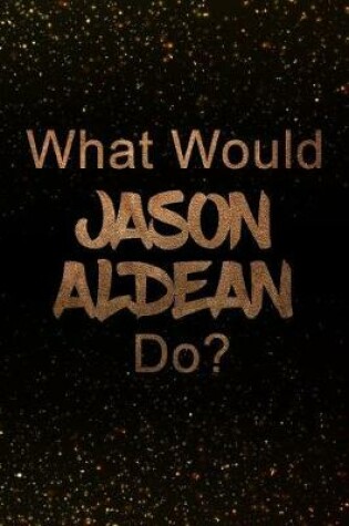 Cover of What Would Jason Aldean Do?