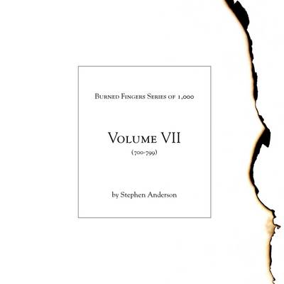 Book cover for Burned Fingers Series of 1,000: Volume VII, #s700-799