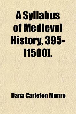 Book cover for A Syllabus of Medieval History, 395-[1500]. (Volume 1)