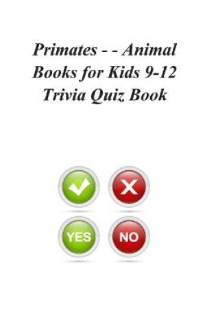 Cover of Primates - - Animal Books for Kids 9-12 Trivia Quiz Book