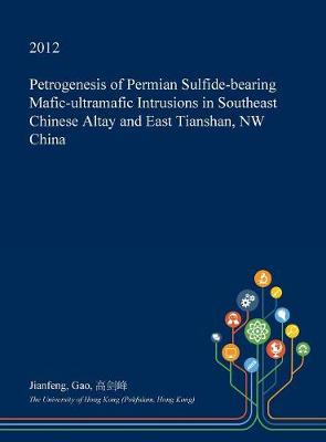 Book cover for Petrogenesis of Permian Sulfide-Bearing Mafic-Ultramafic Intrusions in Southeast Chinese Altay and East Tianshan, NW China