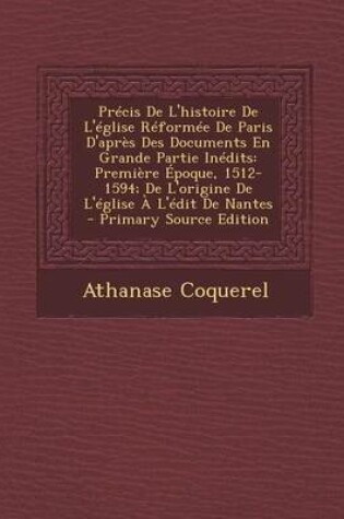 Cover of Precis de L'Histoire de L'Eglise Reformee de Paris D'Apres Des Documents En Grande Partie Inedits