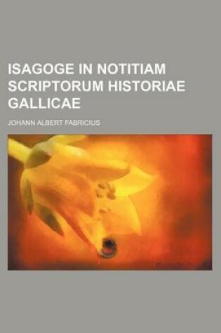 Cover of Isagoge in Notitiam Scriptorum Historiae Gallicae