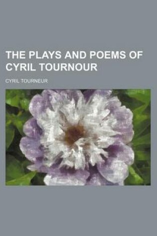 Cover of The Plays and Poems of Cyril Tournour