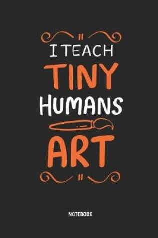 Cover of I Teach Tiny Humans Art Notebook